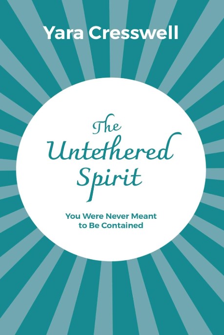 THE UNTETHERED SPIRIT : You Were Never Meant to Be Contained